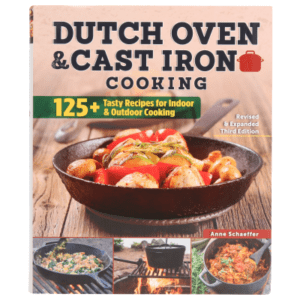Dutch Oven and Cast Iron Cooking Revised Third-Edition Cookbook by Anne Schaeffer
