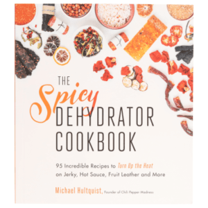 The Spicy Dehydrator Cookbook by Michael Hultquist