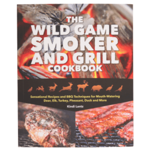 The Wild Game Smoker and Grill Book Cookbook by Kindi Lantz