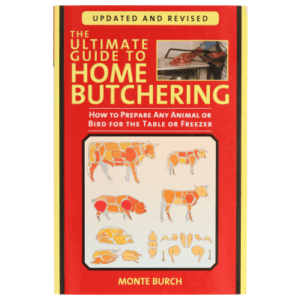 The Ultimate Guide to Home Butchering Book by Monte Burch