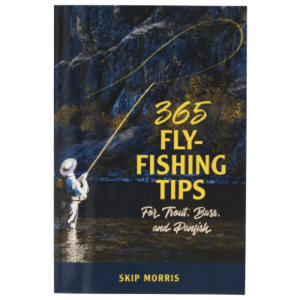 365 Fly-Fishing Tips for Trout, Bass, and Panfish Book by Skip Morris