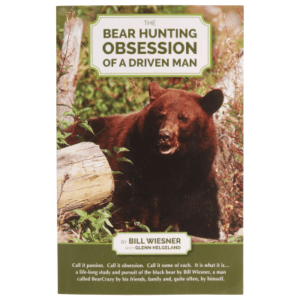 The Bear Hunting Obsession of a Driven Man Book by Bill Wiesner