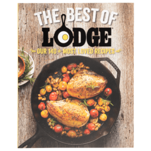 The Best of Lodge: Our 140+ Most Loved Recipes Cookbook by The Lodge Company