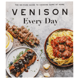 Venison Every Day The No-Fuss Guide to Cooking Game at Home Cookbook by Allie Doran