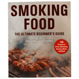Smoking Food The Ultimate Beginner's Guide Cookbook by Chris Dubbs and Dave Heberle