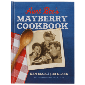 Aunt Bee's Mayberry Cookbook by Jim Clark and Ken Beck