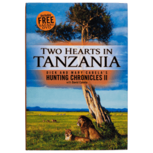 Two Hearts in Tanzania: Dick and Mary Cabela's Hunting Chronicles II Book with David Cabela
