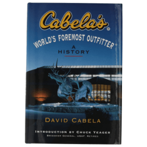 Cabela's, World's Foremost Outfitter: A History Book by David Cabela