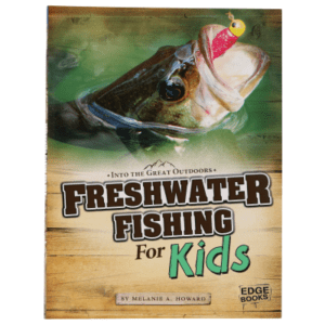 Freshwater Fishing for Kids Book for Kids by Melanie A. Howard