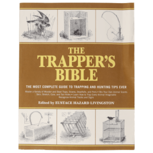 The Trapper's Bible: The Most Complete Guide on Trapping and Hunting Tips Ever Book Edited by Eustace Hazard Livingston