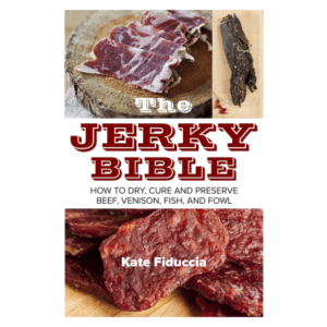 The Jerky Bible: How to Dry, Cure, and Preserve Beef, Venison, Fish, and Fowl Book by Kate Fiduccia