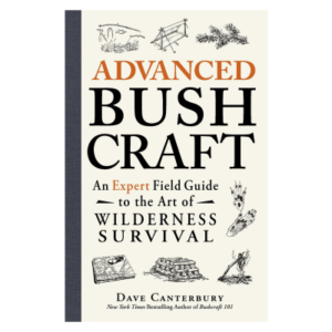 Advanced Bushcraft: An Expert Field Guide to the Art of Wilderness Survival Book by Dave Canterbury