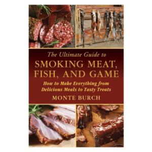 The Ultimate Guide to Smoking Meat, Fish, and Game Book by Monte Burch