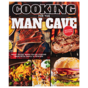Cooking for the Man Cave, Second Edition: What to Eat When You're Kicking Back with Family and Friends Cookbook