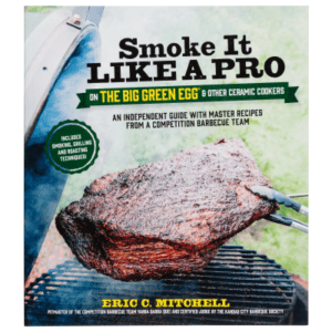 Smoke It Like a Pro on the Big Green Egg and Other Ceramic Cookers Cookbook by Eric A. Mitchell