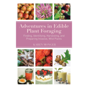 Adventures in Edible Plant Foraging Book by Karen Monger