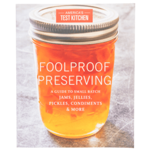 Foolproof Preserving: A Guide to Small Batch Jams, Jellies, Pickles, Condiments, and More Cookbook by America's Test Kitchen