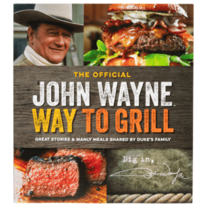 The Official John Wayne Way to Grill: Great Stories and Manly Meals Shared by Duke's Family Cookbook